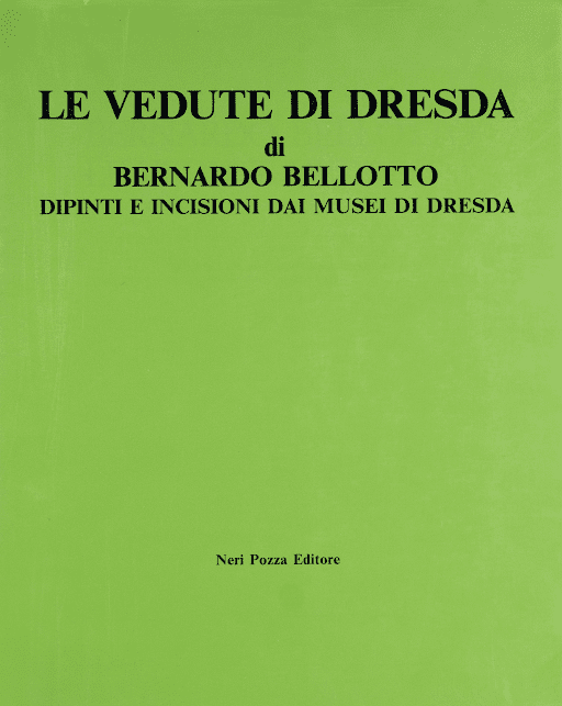 Bernardo Bellotto. Le vedute di Dresda