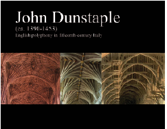 JOHN DUNSTAPLE (ca. 1390-1453). The transmission of English polyphony in fifteenth-century Italy