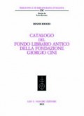 Catalogo del fondo librario antico della Fondazione Giorgio Cini